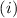 Mathematical equation: $(i)$