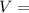 Mathematical equation: $V=$