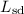 Mathematical equation: $ {{L}}_{\rm sd}$