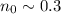Mathematical equation: $n_0 \sim 0.3$