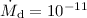 Mathematical equation: $\dot M_{\mathrm d}=10^{-11}$