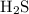 Mathematical equation: $\ensuremath{\rm{H_2S}}$