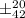 Mathematical equation: $\pm^{20}_{42}$