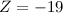 Mathematical equation: $Z = {-}19$