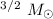 Mathematical equation: $^{3/2}~M_{\odot}$