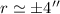 Mathematical equation: $r\simeq\pm4''$