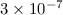 Mathematical equation: $3 \times 10^{-7}$