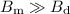 Mathematical equation: $B_{\rm m}\gg B_{\rm d}$