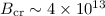Mathematical equation: $B_{\rm cr}\sim 4\times 10^{13}$