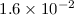 Mathematical equation: $1.6 \times 10^{-2}$