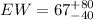 Mathematical equation: $EW = 67 ^{+80} _{-40}$