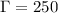 Mathematical equation: $\Gamma=250$