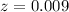 Mathematical equation: $z=0.009$