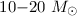 Mathematical equation: $10 {-} 20 ~ {M}_{\odot}$