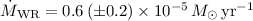 Mathematical equation: \( \dot{M}_{{\rm WR}}=0.6\left( \pm 0.2\right) \times 10^{-5}\, M_{\odot }\, {\rm yr}^{-1} \)