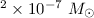 Mathematical equation: $^2\times 10^{-7}~ M_{\odot}$
