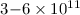 Mathematical equation: $3{-}6\times 10^{11}$