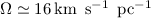 Mathematical equation: $\Omega\simeq 16\mbox{\,km\, s${}^{-1}$\, pc${}^{-1}$}$