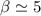 Mathematical equation: $\beta \simeq 5$