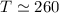 Mathematical equation: $T \simeq 260$