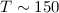 Mathematical equation: $T\sim150$