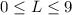 Mathematical equation: $0 \leq L \leq 9$