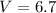 Mathematical equation: $V=6.7$