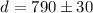Mathematical equation: $d=790 \pm 30$