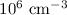 Mathematical equation: $10^6~\rm{cm^{-3}}$