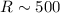 Mathematical equation: $R \sim 500$
