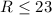 Mathematical equation: $R\le23$