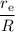 Mathematical equation: $\displaystyle {\frac {r_{\rm e}}{R}}$