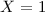 Mathematical equation: $X=1$