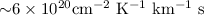 Mathematical equation: ${\sim}6\times10^{20} {\rm cm^{-2}~K^{-1}~km^{-1}~s}$