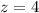 Mathematical equation: $z=4$