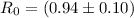 Mathematical equation: $R_0 = (0.94\pm0.10)$