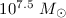 Mathematical equation: $10^{7.5}~M_\odot$