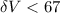 Mathematical equation: $\delta V< 67$