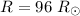 Mathematical equation: $R = 96~ R_\odot$
