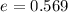 Mathematical equation: $e=0.569$