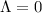 Mathematical equation: $\Lambda = 0$