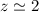 Mathematical equation: $z\simeq 2$