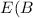 Mathematical equation: $E(B$