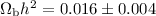 Mathematical equation: $\Omega_{\rm b} h^2 = 0.016 \pm 0.004$