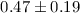 Mathematical equation: $0.47\pm0.19$