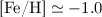 Mathematical equation: $\mbox{\rm [Fe/H]}\simeq -1.0$