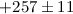 Mathematical equation: $+257\pm 11$