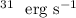 Mathematical equation: $^{31}~ \rm ~erg~s^{-1}$