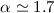 Mathematical equation: $\alpha \simeq 1.7$