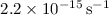 Mathematical equation: $\rm 2.2 \times 10^{-15}\, s^{-1}$